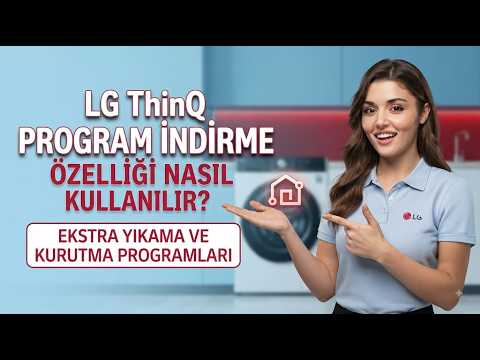 LG ThinQ Program İndirme Özelliği Nasıl Kullanılır? | Ekstra Yıkama ve Kurutma Programları