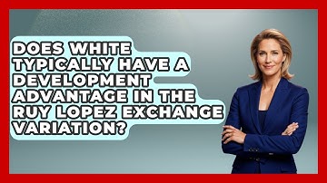 Does White Typically Have A Development Advantage In The Ruy Lopez Exchange Variation?