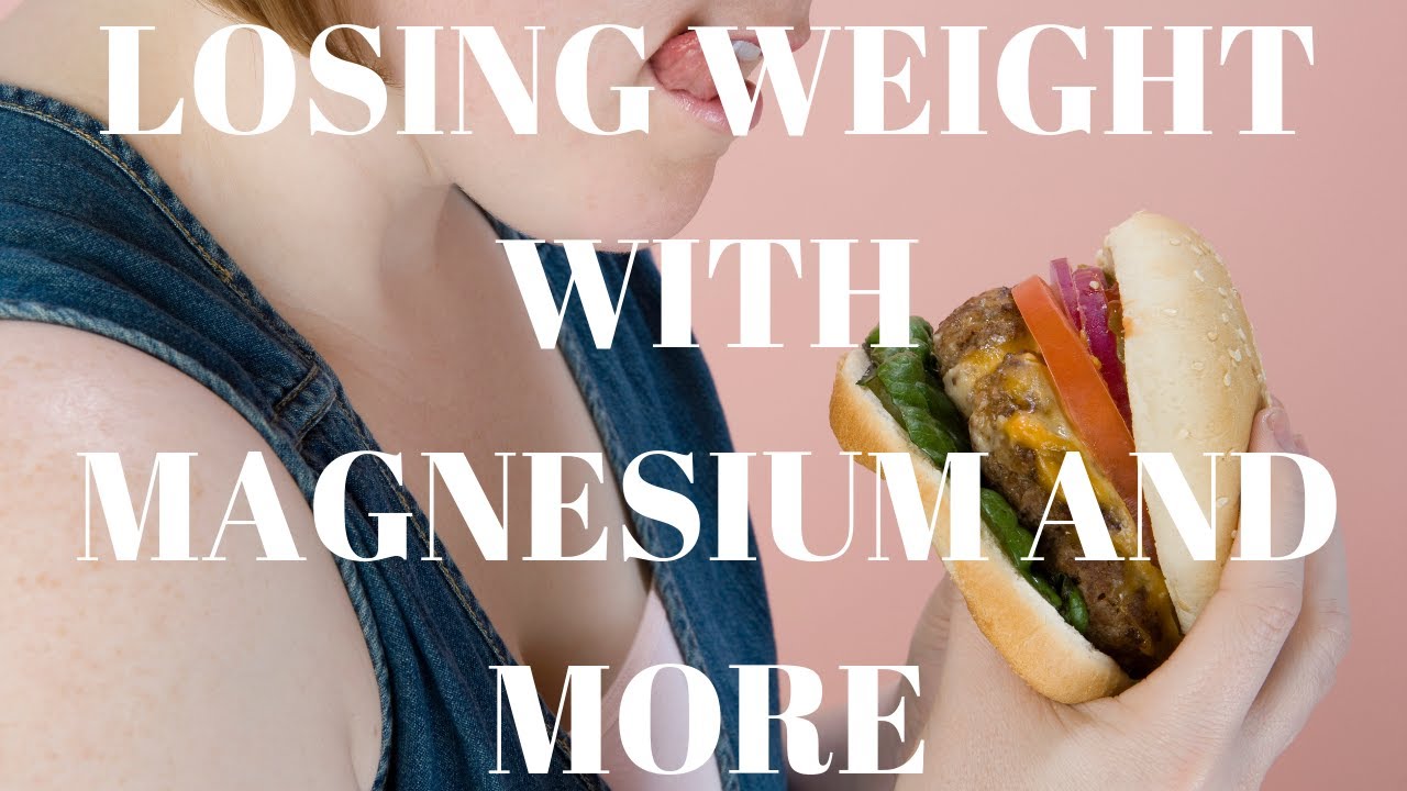 Losing Weight With Magnesium and More YouTube