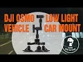 DJI OSMO LOW LIGHT CAR VEHICLE MOUNT TEST