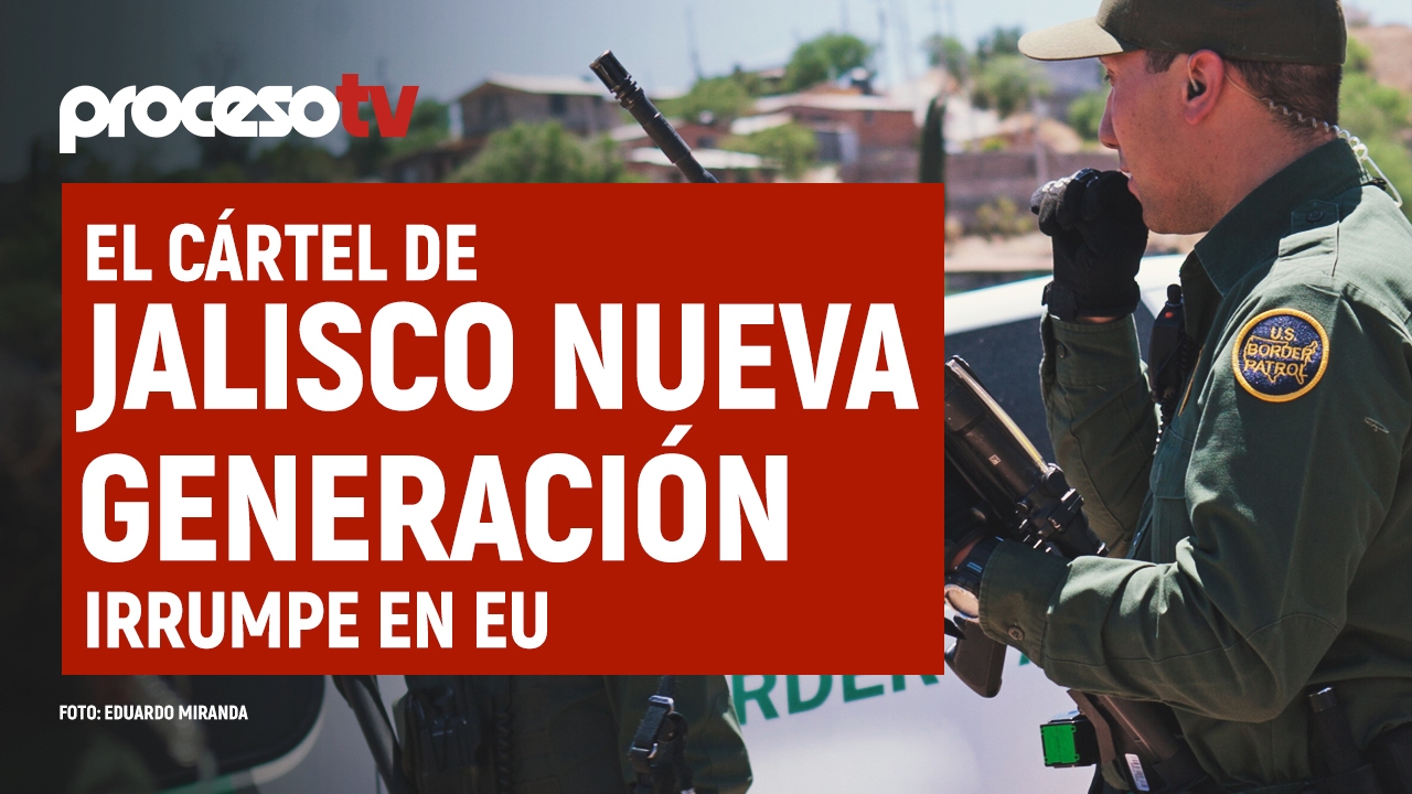 Proceso TV - El Cártel de Jalisco Nueva Generación irrumpe en EU