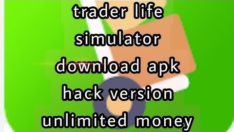 Trader life simulator APK hack version 1.0 unlimited money 💲🤑❤️
