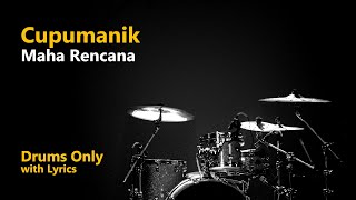 Download Lagu Cupumanik - Maha Rencana (Drums Only + Lyrics) MP3