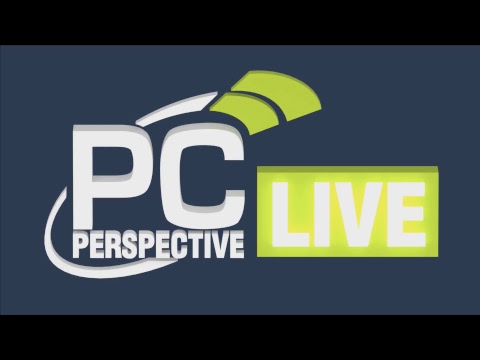 PC Perspective Podcast LIVE - Wed @ 10pm ET / 7pm PT - PC Perspective Podcast LIVE - Wed @ 10pm ET / 7pm PT