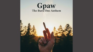 Burn One Anthem - Gpaw