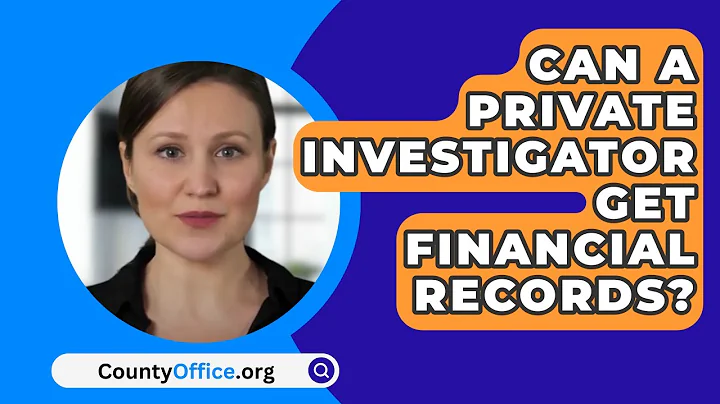 Can A Private Investigator Get Financial Records? - CountyOffice.org