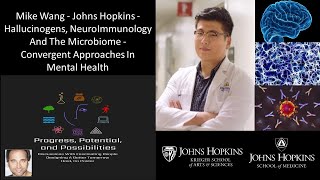 Mike Wang - Johns Hopkins - Hallucinogens, NeuroImmunology And The Microbiome In Mental Healthcare