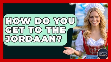 How Do You Get To The Jordaan? - Exploring The Benelux