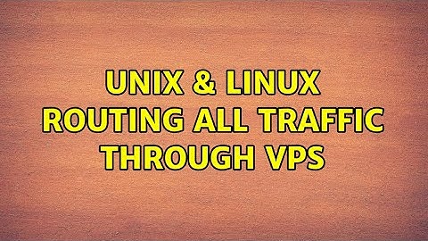 Unix & Linux: Routing ALL traffic through VPS