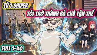 Full ( Tập 1-40 ) | Từ 1 Shiper Tôi Trở Thành Bá Chủ Tận Thế | Thế Vietsub