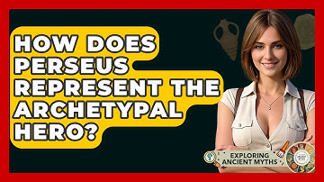 How Does Perseus Represent The Archetypal Hero? - Exploring Ancient Myths