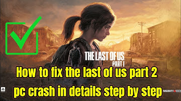How to fix the last of us part 2 pc crash in details step by step