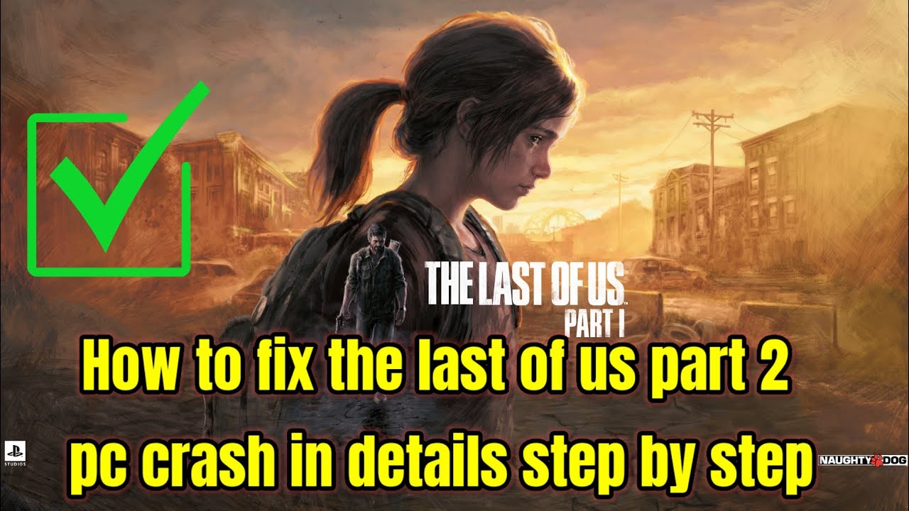 How to fix the last of us part 2 pc crash in details step by step