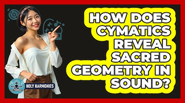 How Does Cymatics Reveal Sacred Geometry In Sound? - Holy Harmonies