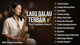 Lagu Galau Terbaik 🎷 Saxophone Kenny G Style | Indonesian Instrumental Hits