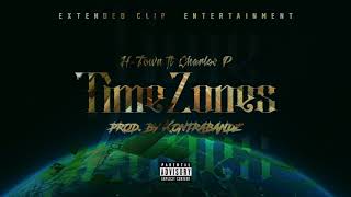H-Town ft Charles P - TIMEZONES