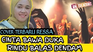Ressa - Cinta Bawa Duka RINDU BALAS  DENDAM || Suara ressa bikin KETAGIHAN cover ressa
