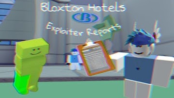 Exploiter Reports| Bloxton Hotels (2)