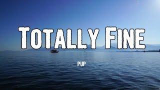 PUP - Totally Fine (Lyrics)