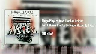 Bingo Players feat. Heather Bright - Don't Blame The Party (Mode) [Extended Mix]