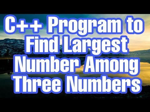 C++ Program to Find Largest Number Among Three Numbers