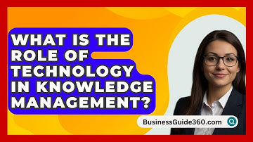 What Is The Role Of Technology In Knowledge Management? - BusinessGuide360.com