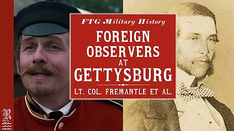 The Foreign Observers at Gettysburg: The Real Lt. Colonel Fremantle