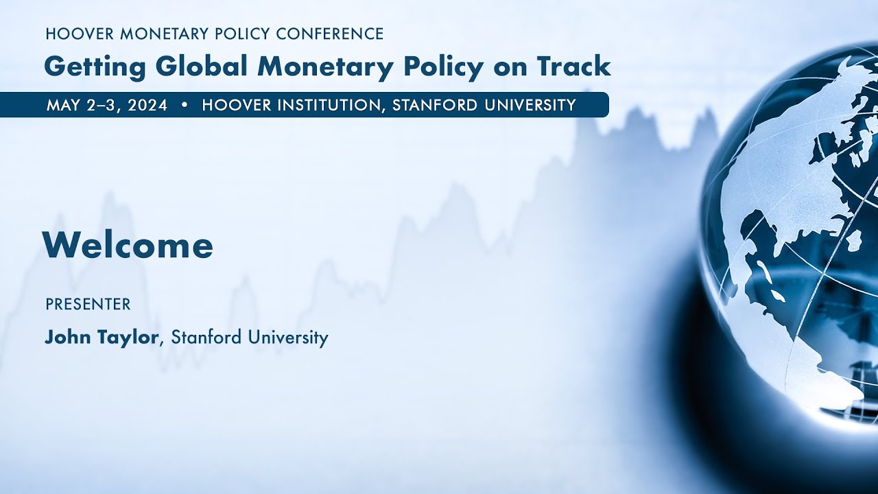Welcome! Getting Global Monetary Policy on Track | John Taylor | Hoover Institution