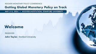 Welcome! Getting Global Monetary Policy on Track | John Taylor | Hoover Institution