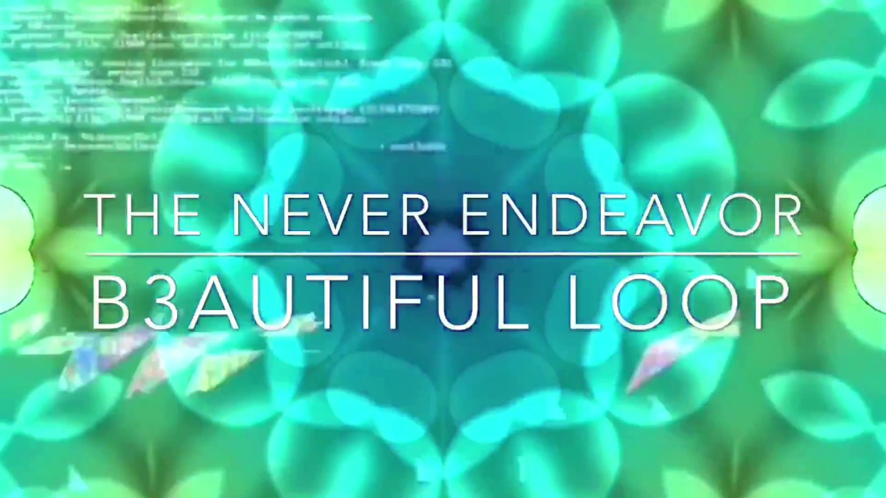 “B3autiful Loop” - THE NEVER ENDEAVOR