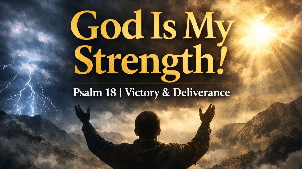 Psalm 18 | God Is My Strength and Deliverer | Powerful Worship & Prayer
