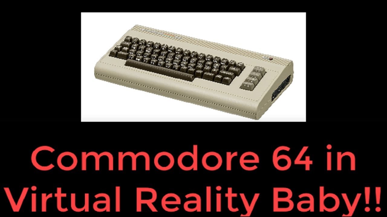 Commodore 64 in Virtual Reality Baby!!