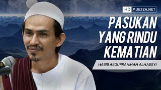 Pasukan Yang Rindu Kematian | Habib Abdurrahman Alhabsyi