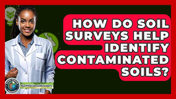 How Do Soil Surveys Help Identify Contaminated Soils? - Earth Science Answers