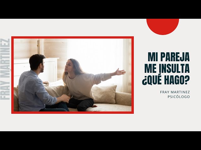Mi pareja me insulta cuando discutimos