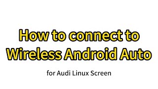 How to connect to Wireless Android Auto for Audi linux carplay screen Roadtop Guide