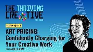 S2, EP. 6: ART PRICING: Confidently Charging for Your Creative Work