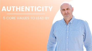 5 core values to lead by - Authenticity