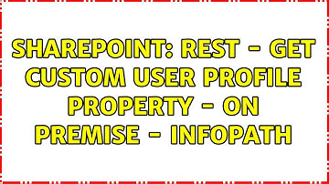 Sharepoint: REST - get custom user profile property - on premise - Infopath (2 Solutions!!)