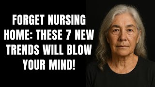 Forget Nursing Homes After 65. - 7 New Senior Living Trends That Will Change Your Life