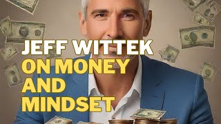 Jeff Wittek on money and mindset - Motivation Timeless ￼