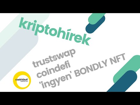 kriptohírek | nyereményjáték eredmények | trustswap | coindefi | "ingyen" bondly NFT