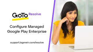 GoTo Resolve -- MDM - Configure Managed Google Play Enterprise screenshot 2