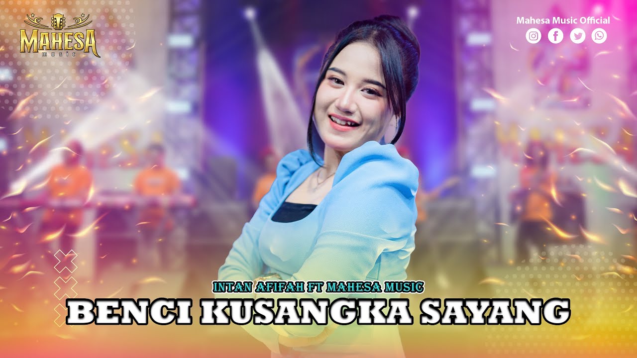 INTAN AFIFAH - BENCI KUSANGKA SAYANG I Mahesa Music