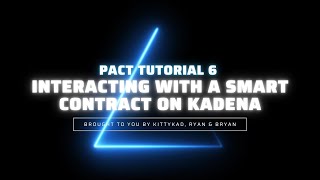 [Kadena] Pact Smart Contract Tutorial 6 | Interacting with a Smart Contract on Kadena