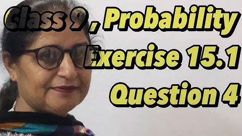 CLASS 9 - MATH /CHAPTER 15/ EXERCISE 15.1/QUESTION No 4# PROBABILITY