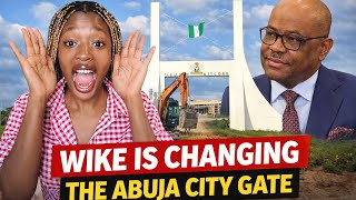 Wike Is Changing the Abuja City Gate 