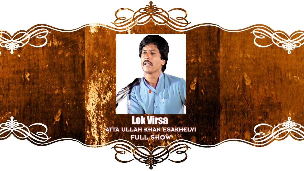LOK VIRSA (FULL SHOW WITH INTERVIEW) ATTAULLA KHAN ESAKHELVI