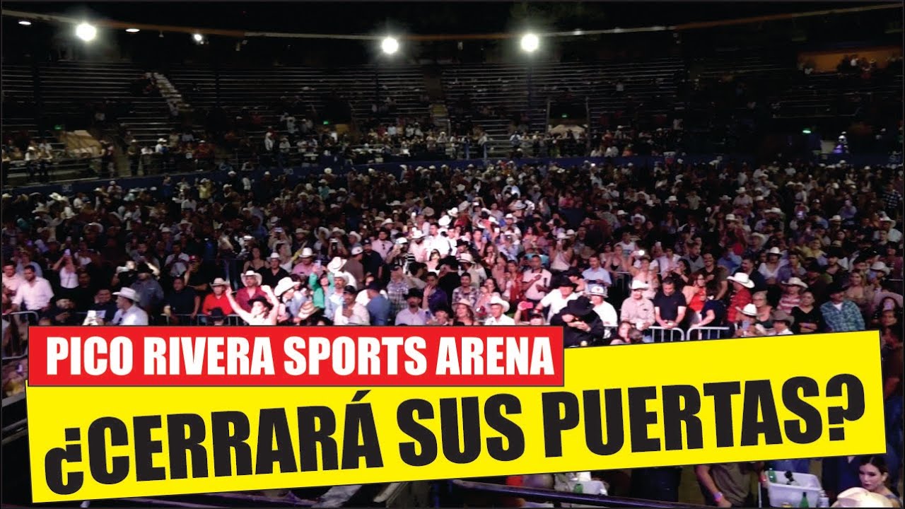 ¿DESAPARECE EL PICO RIVERA SPORTS ARENA? Esta es la verdad!! - YouTube