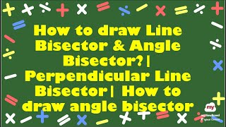 How To Draw Line Bisector & Angle Bisector? Perpendicular Line Bisector How To Draw Angle Bisector